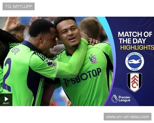 富勒姆2-1绝杀布莱顿,哈里·威尔逊任意球制胜 富勒姆2-1绝杀布莱顿,哈里·威尔逊任意球制胜